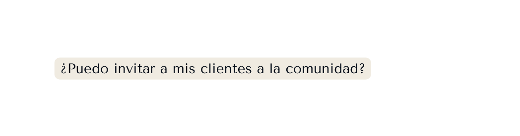 Puedo invitar a mis clientes a la comunidad