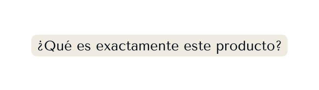 Qué es exactamente este producto
