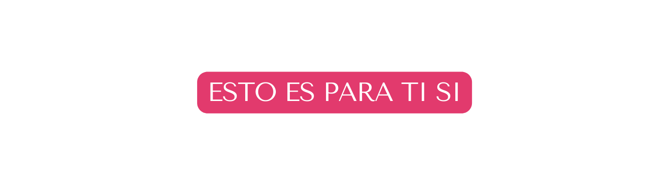 ESTO ES PARA TI SI